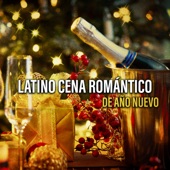Latino Cena Romántico de Año Nuevo: Soft Latino Lounge, Sexy Night, Navidad 2017 artwork