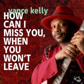 Vance Kelly How Can I Miss You, When You Won'T Leave artwork