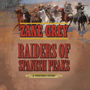 Raiders of Spanish Peaks: A Western Story (Unabridged)