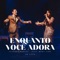 Enquanto Você Adora (feat. Mara Lima) [Ao Vivo] - Leandro Borges lyrics