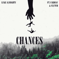 Chances (feat. Cardiac & Clutch) - Single - Luke Almighty