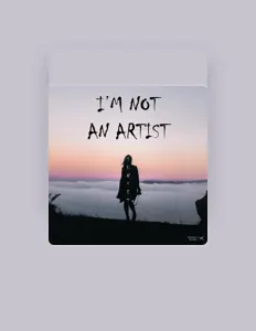 Poslechněte si interpreta I'm Not an Artist, sledujte hudební videa, přečtěte si životopis, podívejte se na data turné a další informace.