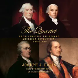 The Quartet: Orchestrating the Second American Revolution, 1783-1789 (Unabridged)