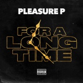 Pleasure P. - For a Long Time