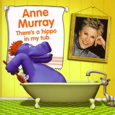 There's a Hippo In My Tub - Anne Murray
