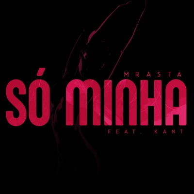 Só Minha (feat. Kant) - Single