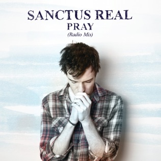 Sanctus Real Pray (Radio Mix)