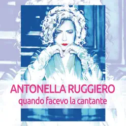 Quando facevo la cantante - Antonella Ruggiero