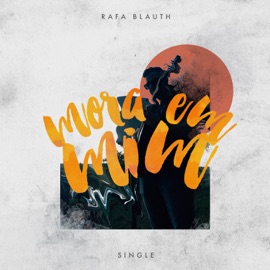 Mora em Mim (feat. Raphael Xavier, Junior Guedes, Igor Nunes & Flávio Borges) Rafa Blauth