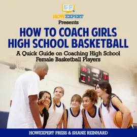 How to Coach Girls' High School Basketball: A Quick Guide on Coaching High School Female Basketball Players (Unabridged)