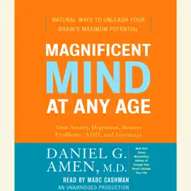 Magnificent Mind at Any Age: Natural Ways to Unleash Your Brain's Maximum Potential (Unabridged)