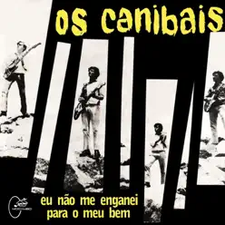 Eu Não Me Enganei / Para o Meu Bem (Deluxe Version) - Single - Os Canibais Eu Não Me Enganei / Para o Meu Bem (Deluxe Version) - Single - Os Canibais