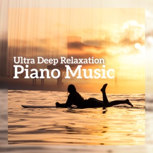 Ultra Deep Relaxation - Piano Music for Spa, Meditation, Yoga, Well Being, Sleep