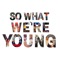 So What, We're Young (feat. Liam O'Brien) - Cashae lyrics