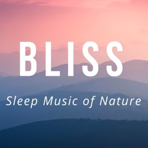 Bliss: Sleep Music of Nature, Deep Sleep REM Inducing, Music for Dreaming Time for Trouble Sleeping
