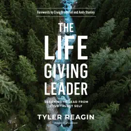 The Life-Giving Leader: Learning to Lead from Your Truest Self (Unabridged)