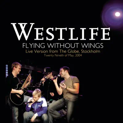 Flying Without Wings (Live at the Globe) - Single - Westlife Flying Without Wings (Live at the Globe) - Single - Westlife