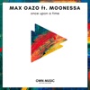 Max Oazo - Once Upon a Time (feat. Moonessa)