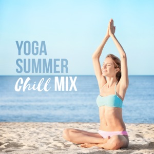 Yoga Summer Chill Mix – Positive Vibes, Zen Lounge, Holiday Exercises