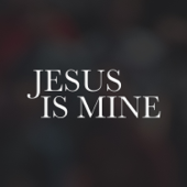 Jesus Is Mine