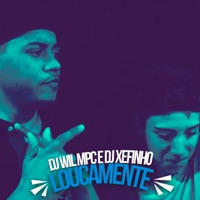 Loucamente - Single - DJ Wil Mpc & DJ Xefinho