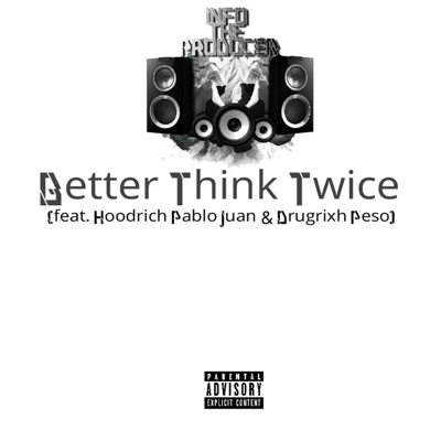 Better Think Twice (feat. Hoodrich Pablo Juan & Drugrixh Peso) - Single