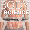 Body by Science : A Research Based Program for Strength Training, Body building, and Complete Fitness in 12 Minutes a Week - Doug McGuff MD