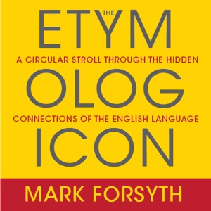 The Etymologicon : A Circular Stroll Through the Hidden Connections of the English Language