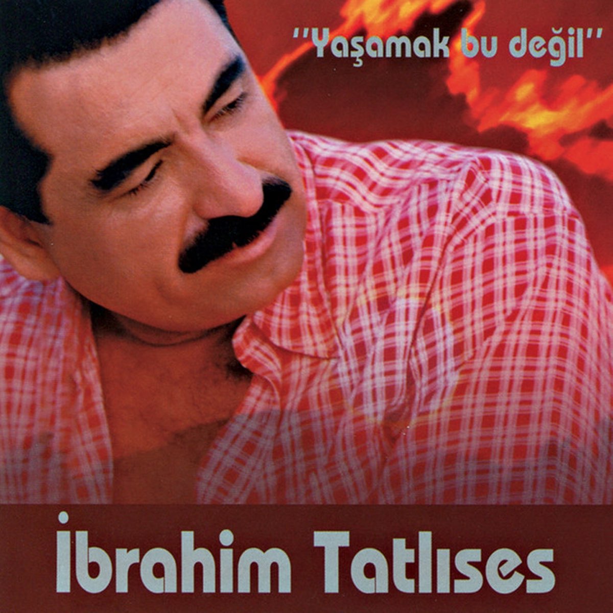 Yaşamak Bu Değil - Album by İbrahim Tatlıses - Apple Music
