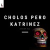 Cholos Pero Katrinez - Single