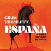 España : A Brief History of Spain - Giles Tremlett