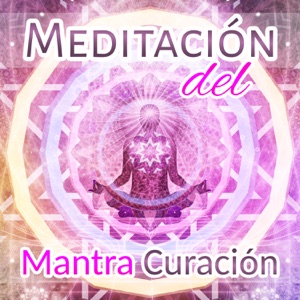 Meditación del Mantra Curación: Música Relajante para la Meditación de Atención Plena, Equilibrar Chakras, Reducir la Ansiedad, Despertar Espiritual, Yoga & Reiki