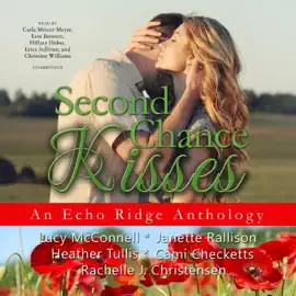 Second Chance Kisses: An Echo Ridge Anthology (The Echo Ridge Anthologies)