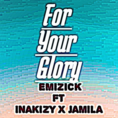 For your glory (feat. Inakizy & Jámilà) - Single