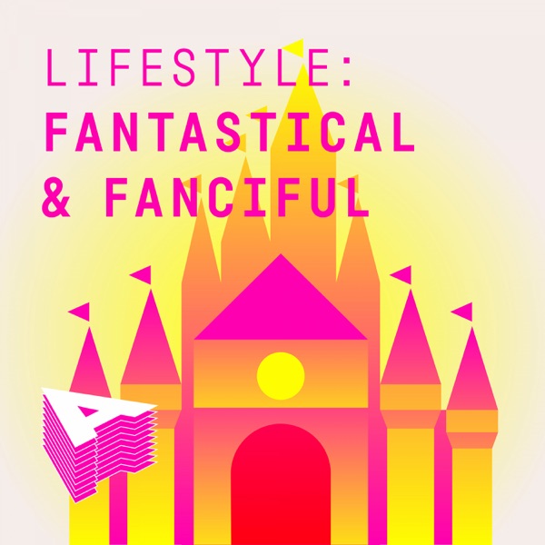 Lifestyle - Fantastical and Fanciful