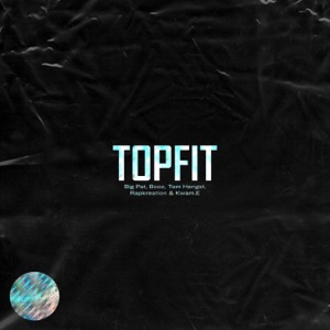 TOPFIT (feat. Big Pat, Tom Hengst, RAPK & Booz)