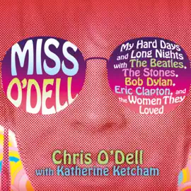 Miss O'Dell : My Hard Days and Long Nights with The Beatles,The Stones, Bob Dylan, Eric Clapton, and the Women They Loved