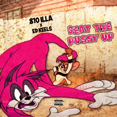Beat The Pussy Up (feat. 810 ILLA) - Single