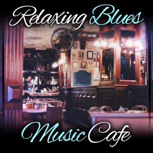 Relaxing Blues Music Cafe: Restaurant Bar Music, Acoustic Guitar Background, Cool Instrumental Blues, Mood Music to Love, Relaxing Weekend with Friends