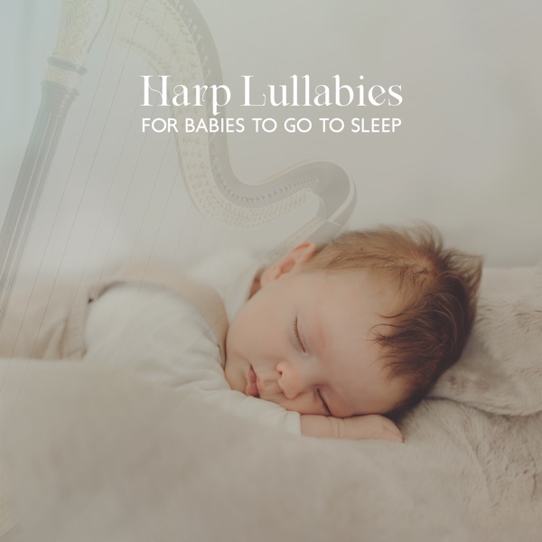 Harp Lullabies for Babies to Go to Sleep