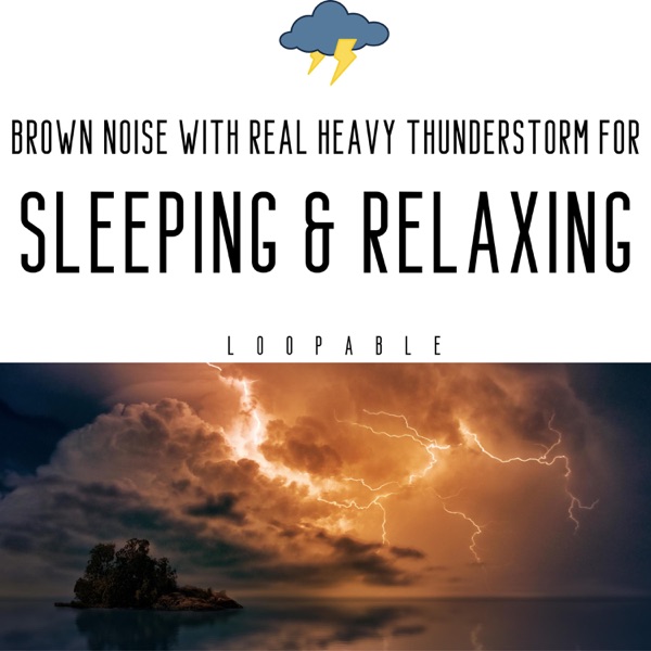 Brown Noise with Real Heavy Thunderstorm for Sleeping & Relaxing, Loopable