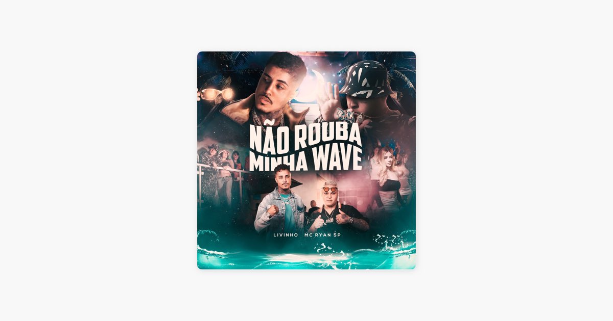 Não Rouba Minha Wave - Single – Album par MC Livinho & MC Ryan SP – Apple  Music