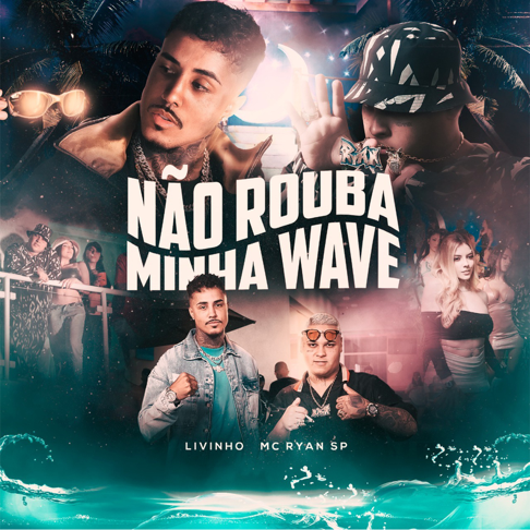 Não Rouba Minha Wave - Single – Album par MC Livinho & MC Ryan SP – Apple  Music