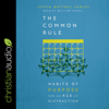 Common Rule : Habits of Purpose for an Age of Distraction - Justin Whitmel Earley