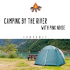 Camping by the River with Pink Noise (Loopable)