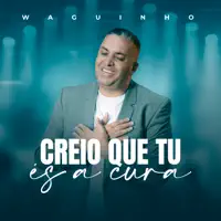Creio Que Tu És a Cura — waguinho