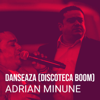 Danseaza (Discoteca Boom) - Adrian Minune