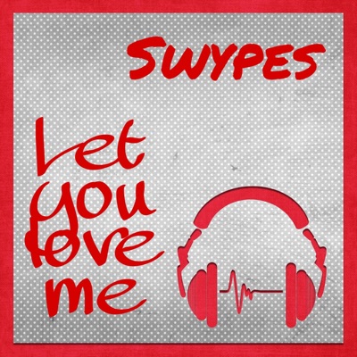 Let you love me (feat. Swypes) - Single