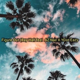 Figure out (feat. AZ Nae & YDot Easy) Raymond Hall