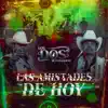 LOS DOS DE TAMAULIPAS - Las Amistades De Hoy